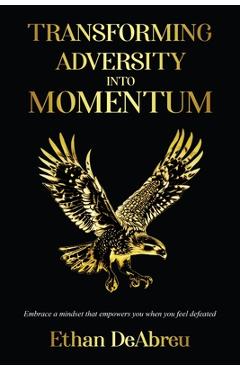 Poza produsului Transforming Adversity into Momentum - Ethan Deabreu