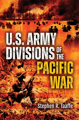 U.S. Army Divisions of the Pacific War - Stephen R. Taaffe