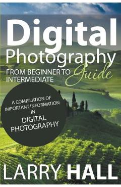 Coperta cărții 'Digital Photography Guide: From Beginner to Intermediate: A Compilation of Important Information in Digital Photography'