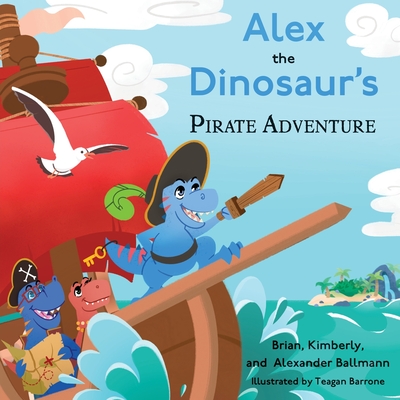 Alex the Dinosaur's Pirate Adventure - Brian Ballmann