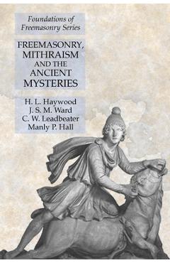 Coperta cărții 'Freemasonry, Mithraism and the Ancient Mysteries: Foundations of Freemasonry Series - H. L. Haywood'
