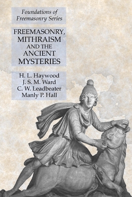 Coperta cărții 'Freemasonry, Mithraism and the Ancient Mysteries: Foundations of Freemasonry Series - H. L. Haywood'