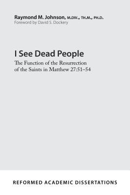 I See Dead People: The Function of the Resurrection of the Saints in Matthew 27:51-54 - Raymond M. Johnson