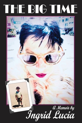The Big Time: A Memoir by Ingrid Lucia - Ingrid Lucia