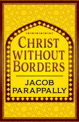 Christ Without Borders - Jacob Parappally