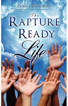 Coperta cărții 'The Rapture Ready Life - Patricia Diana Boyd'