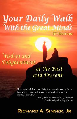Your Daily Walk with the Great Minds: Wisdom and Enlightenment of the Past and Present (3rd Edition) - Richard A. Singer