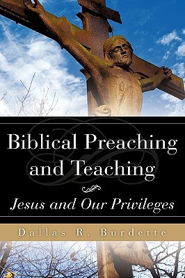 Biblical Preaching and Teaching Volume 1 - Dallas R. Burdette