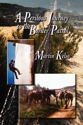 A Perilous Journey to the Border Patrol - Martin Kelso