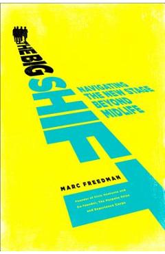 Coperta cărții 'The Big Shift: Navigating the New Stage Beyond Midlife - Marc Freedman'
