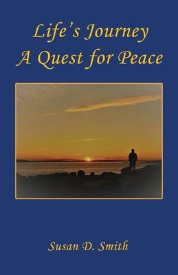 Life's Journey, A Quest for Peace - Susan D. Smith