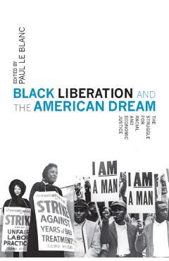 Coperta cărții 'Black Liberation and the American Dream: The Struggle for Racial and Economic Justice - Paul Le Blanc'