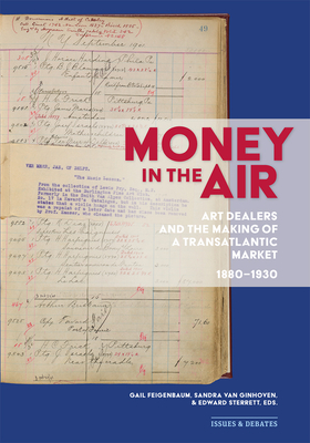 Coperta cărții 'Money in the Air: Art Dealers and the Making of a Transatlantic Market, 1880-1930 - Gail Feigenbaum'