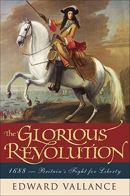 Glorious Revolution: 1688: Britain's Fight for Liberty - Edward Vallance