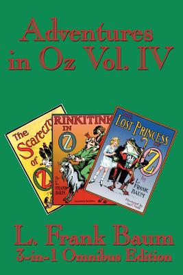 Adventures in Oz Vol. IV: The Scarecrow of Oz, Rinkitink in Oz, the Lost Princess of Oz - L. Frank Baum