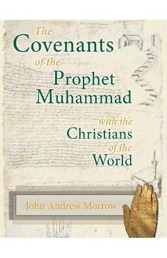 Coperta cărții 'The Covenants of the Prophet Muhammad with the Christians of the World - John A. Morrow'