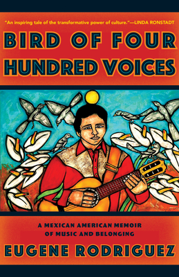 Bird of Four Hundred Voices: A Mexican American Memoir of Music and Belonging - Eugene Rodriguez