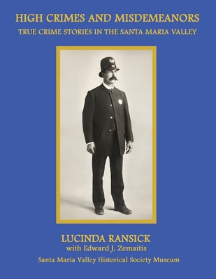 Coperta cărții 'High Crimes and Misdemeanors: True Crime Stories in the Santa Maria Valley - Lucinda Ransick'