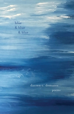 Blue and Blue and Blue - Darren C. Demaree