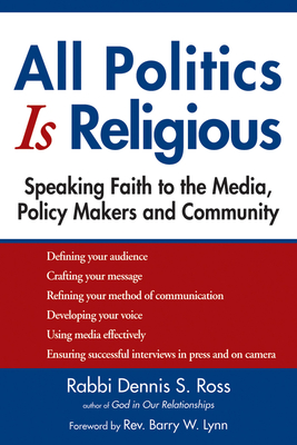 Coperta cărții 'All Politics Is Religious: Speaking Faith to the Media, Policy Makers and Community - Dennis S. Ross'