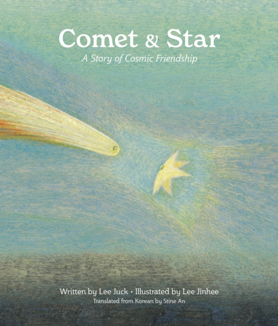 Comet & Star: A Story of Cosmic Friendship - Juck Lee