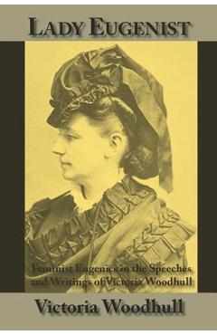 Coperta cărții 'Lady Eugenist: Feminist Eugenics in the Speeches and Writings of Victoria Woodhull - Victoria C. Woodhull'
