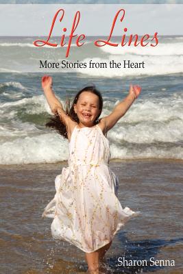 Life Lines: More Stories from the Heart - Sharon E. Senna
