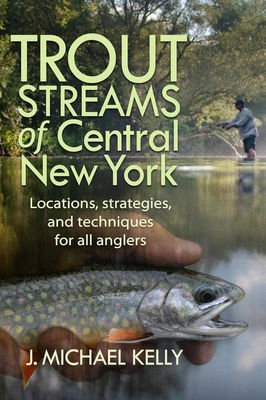 Coperta cărții 'Trout Streams of Central New York - J. Michael Kelly'
