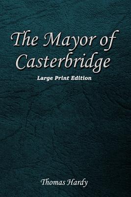 The Mayor of Casterbridge: Large Print Edition - Thomas Hardy