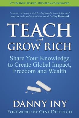 Teach and Grow Rich: Share Your Knowledge to Create Global Impact, Freedom and Wealth - Gini Dietrich