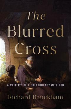 Coperta cărții 'The Blurred Cross: A Writer's Difficult Journey with God - Richard Bauckham'