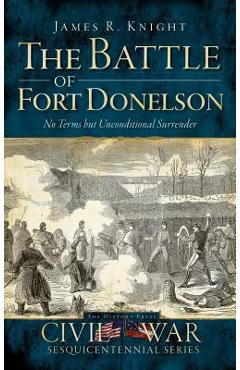 Coperta cărții 'The Battle of Fort Donelson: No Terms But Unconditional Surrender - James R. Knight'