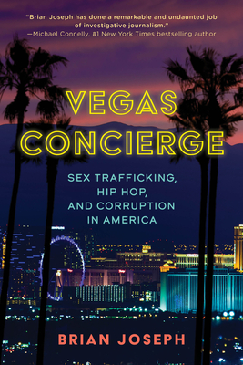 Vegas Concierge: Sex Trafficking, Hip Hop, and Corruption in America - Brian Joseph