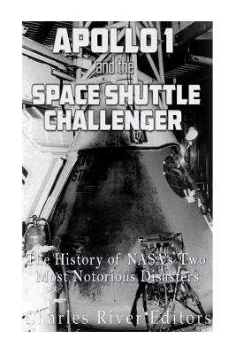 Apollo 1 and the Space Shuttle Challenger: The History of NASA's Two Most Notorious Disasters - Charles River