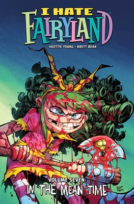 I Hate Fairyland Volume 7: In the Mean Time - Skottie Young