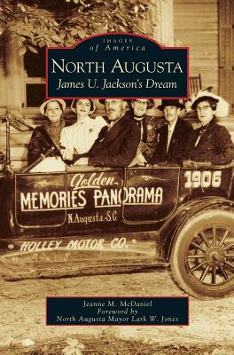 North Augusta: James U. Jackson's Dream - Jeanne M. Mcdaniel