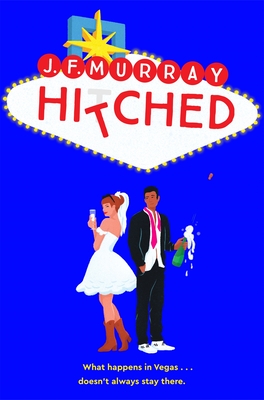 Hitched: Bridesmaids Meets the Hangover, This Is the Funniest ROM Com You'll Read This Year! - J. F. Murray