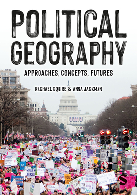 Coperta cărții 'Political Geography: Approaches, Concepts, Futures - Rachael Squire'