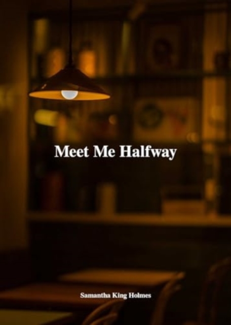 Meet Me Halfway - Samantha King Holmes