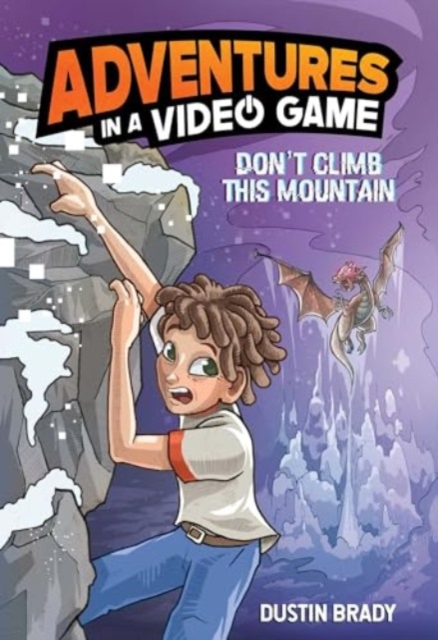 Don't Climb This Mountain: Adventures in a Video Game Volume 2 - Dustin Brady