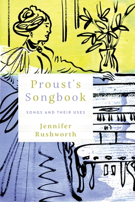 Proust's Songbook: Songs and Their Uses - Jennifer Rushworth