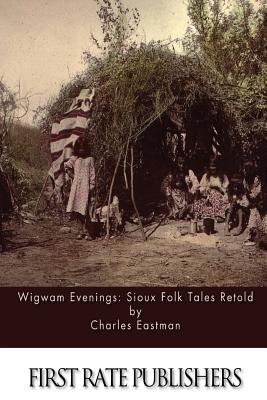 Wigwam Evenings: Sioux Folk Tales Retold - Charles Eastman