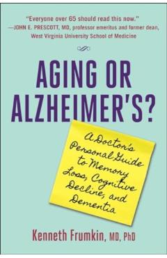 Aging or Alzheimer's?: A Doctor's Personal Guide to Memory Loss, Cognitive Decline, and Dementia - Kenneth Frumkin