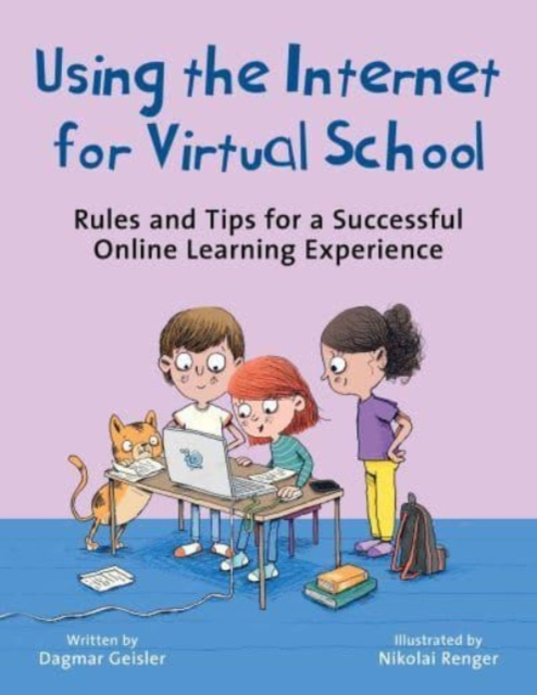 Using the Internet for Virtual School: Rules and Tips for a Successful Online Learning Experience - Dagmar Geisler
