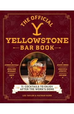 The Official Yellowstone Bar Book: 75 Cocktails to Enjoy After the Work's Done - Lex Taylor