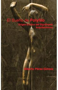 Coperta cărții 'El Sueno de Polyfilo: Origen Erotico del Significado Arquitectonico - Alberto Perez-gomez'