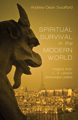 Spiritual Survival in the Modern World - Andrew Dean Swafford