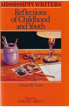 Poza produsului Mississippi Writers: Reflections of Childhood and Youth: Volume III: Poetry - Dorothy Abbott
