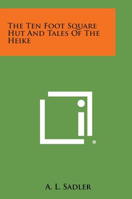 The Ten Foot Square Hut and Tales of the Heike - A. L. Sadler