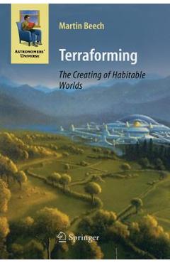 Terraforming: The Creating of Habitable Worlds - Martin Beech
